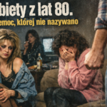 Kobiety z lat 80. i przemoc, której nie nazywano…